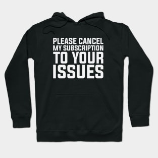 Subscription to Your Issues Hoodie